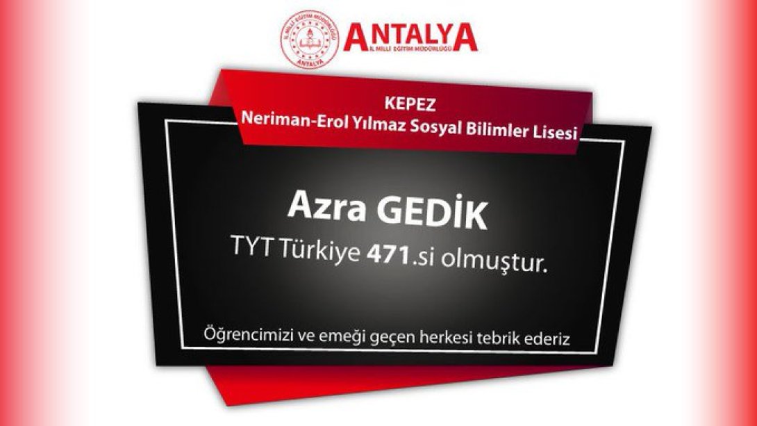 Kepez Neriman-Erol Yılmaz Sosyal Bilimler Lisesi öğrencimiz Azra Gedik 2023 YKS Sınavında TYT Türkiye 471.'si oldu.
