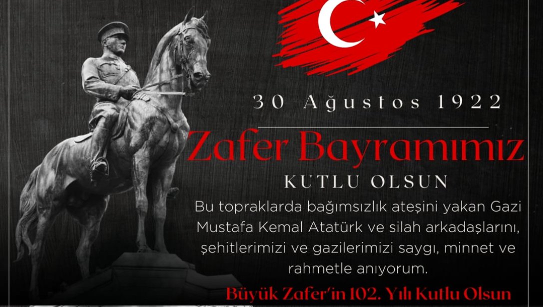 30 Ağustos Zafer Bayramının 102. yıl dönümünde başta Gazi Mustafa Kemal ATATÜRK olmak üzere vatanın bağımsızlığı için canını veren aziz şehitlerimizi ve kahraman gazilerimizi rahmet, minnet ve şükranla anıyorum.